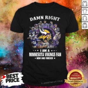 Amused Damn Right I Am A 13 Minnesota Vikings Fan Now And Forever Shirt