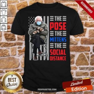 Perfect Bernie Sanders The Pose The Mittens The Social Distance Shirt