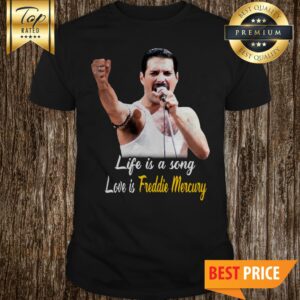 Official Life Is A Song Love Is Freddie Mercury shirt