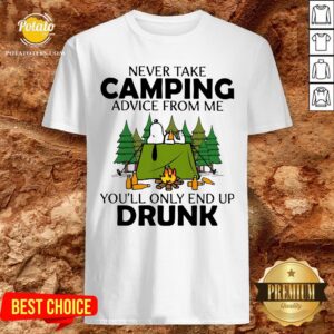 Snoopy Never Take Camping Advice From Me You’ll Only End Up Drunk Shirt