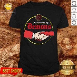 Good Down With My Demons Shirt
