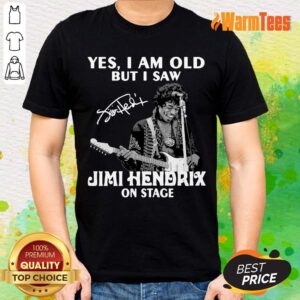 Yes I Am Old But I Saw Jimi Hendrix On Stage Signature Shirt