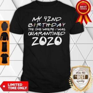My 42nd Birthday The One Where I Was Quarantined 2020 COVID-19 Shirt