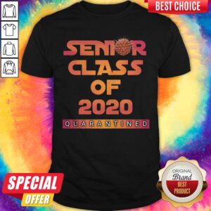 Beautiful Senior Class Of 2020 Quarantined Shirt