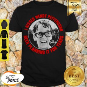 I Kissed Wendy Beffercorn Been Planning It For Years Shirt