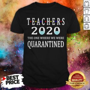 Teachers 2020 The One Where We Were Quarantined T-Shirt