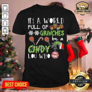 Top The Grinch In A World Full Of Grinches Be A Cindy Lou Who Shirt