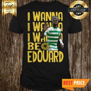 Official I Wanna Be Edouard A3 Full Colour Graphic shirt