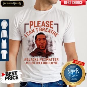 Please I Can’t Breathe Black Lives Matter Justice For Floyd Shirt