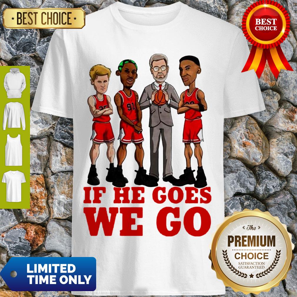 Awesome Michael Jordan If He Goes We Go Shirt