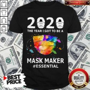 Funny 2020 The Year I Got To Be A Mask Maker Essential Shirt