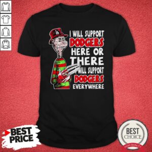 Premium Freddy Krueger I Will Support Dodgers Here Or There I Will Support Dodgers Everywhere Shirt