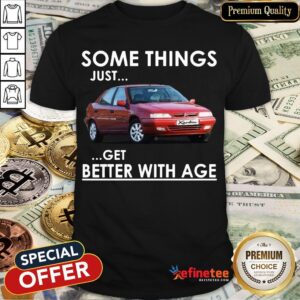 Top Car Some Things Just Get Better With Age Shirt