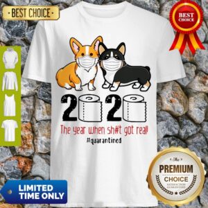 Cute Corgis 2020 The Year When Shit Got Real #Quarantined COVID-19 Shirt