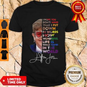 Funny Elton John How Wonderful Life Is While You’re In The World Signature Shirt