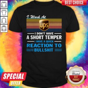 Pro I Work At Ups I Don’t Have A Short Temper I Have A Quick Reaction To Bullshit Vintage Shirt