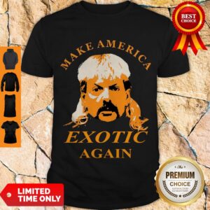 Perfect Joe Exotic Tiger King Make America Exotic Again Shirt