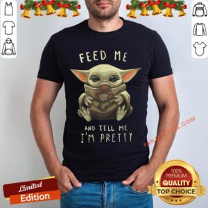 Awesome Baby Yoda Feed Me And Tell Me I'm Pretty Shirt