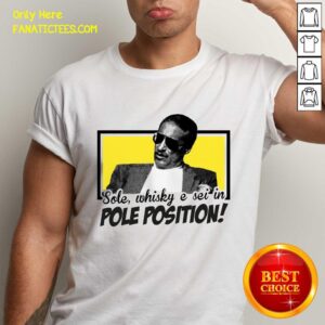Premium Sole Whisky E Sei In Pole Position Shirt
