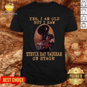 Good Yes I’m Old But I Saw Stevie Ray Vaughan On Stage Shirt