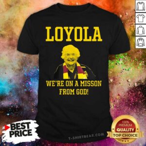 Funny Sister Jean Loyola We Are On A Mission From God Shirt