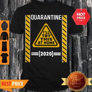 Quarantine I’ll Try This At Home 2020 Shirt
