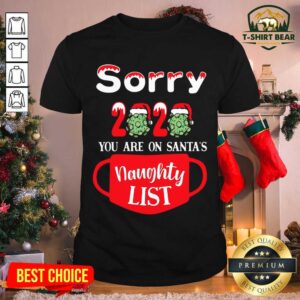 Funny Sorry 2020 You Are On Santa's Naughty List Shirt