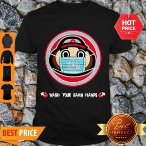 Premium The Ohio State University Wash Your Damn Hands Shirt