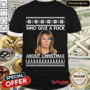 Melania Trump Who Give A Fuck About Christmas Shirt