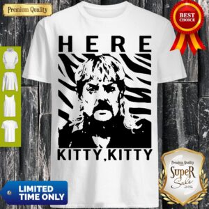Here Kitty Kitty Tiger King Joe Exotic Shirt