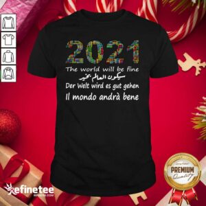 Cute New Year 2021 Happy New Year The World Will Be Fine Der Welt Wird Es Gut Gehen II Mondo Anda Bene Shirt