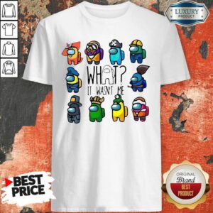 Good Among Us What It Wasn’T Me Shirt