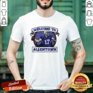 Perfect Welcome To Allentown Shirt