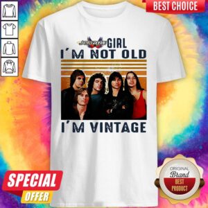 Journey Girl I’m Not Old I’m Vintage Shirt