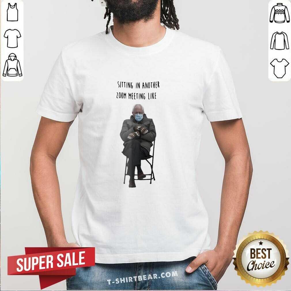 Angry Bernie Sanders Sitting In Another 7 Zoom Meeting Like Shirt