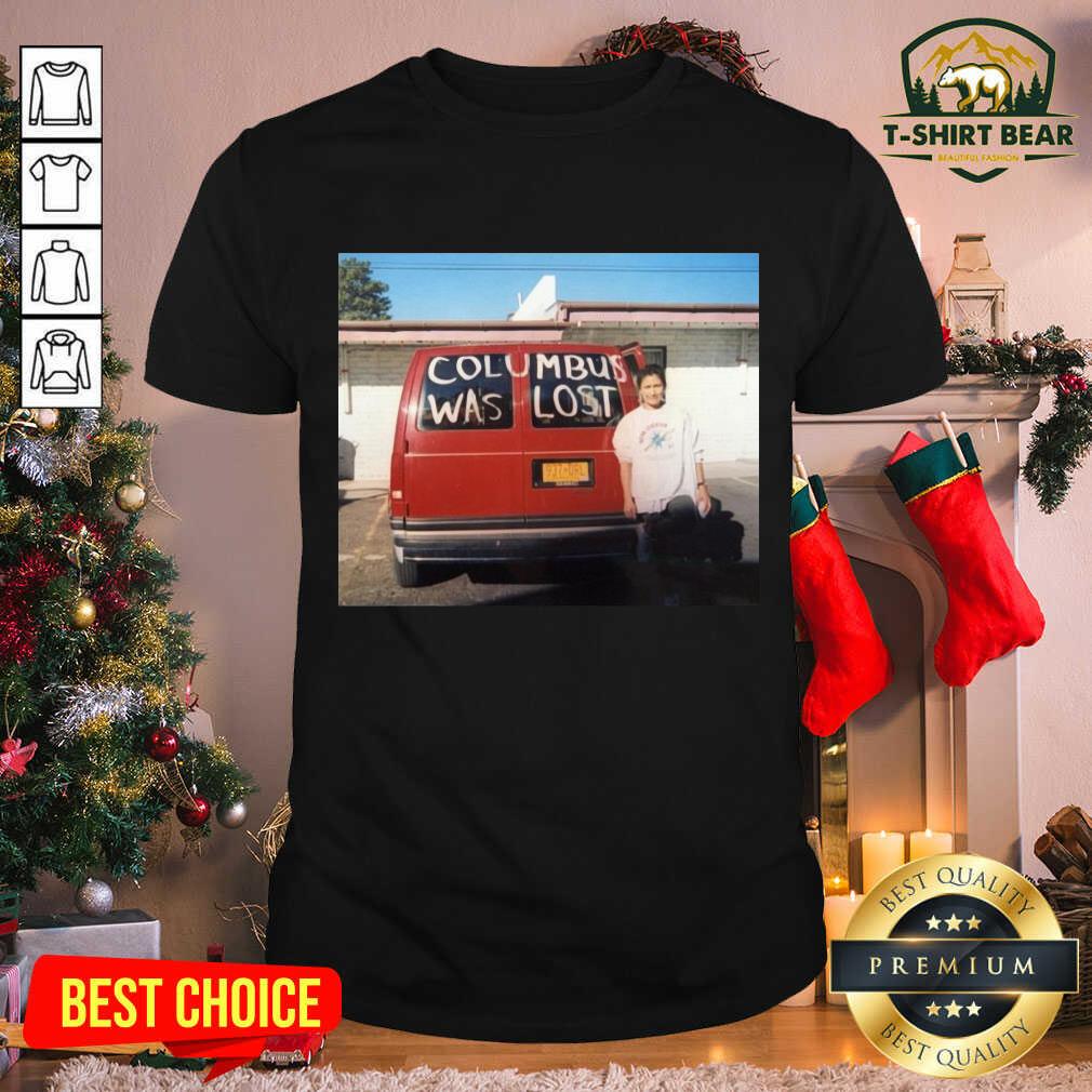Awesome Columbus Was Lost Shirt