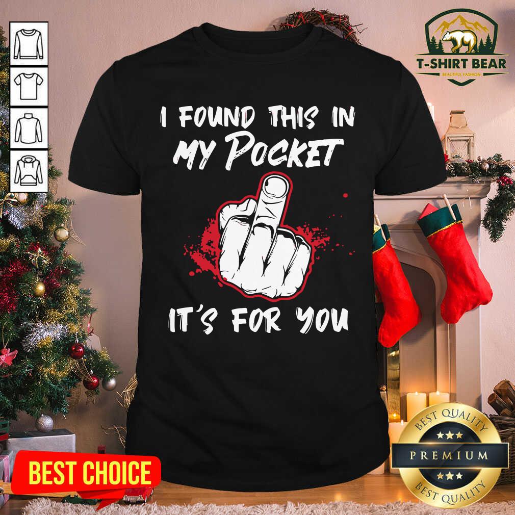 Awesome I Found This In My Pocket It’s For You Finger Shirt