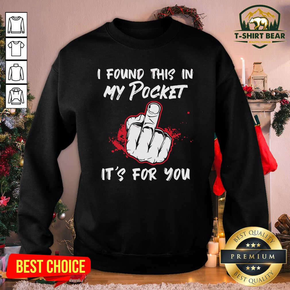 Awesome I Found This In My Pocket It’s For You Finger Shirt