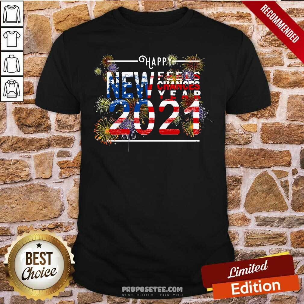 Awesome New Feels Chances Year 2021 Shirt