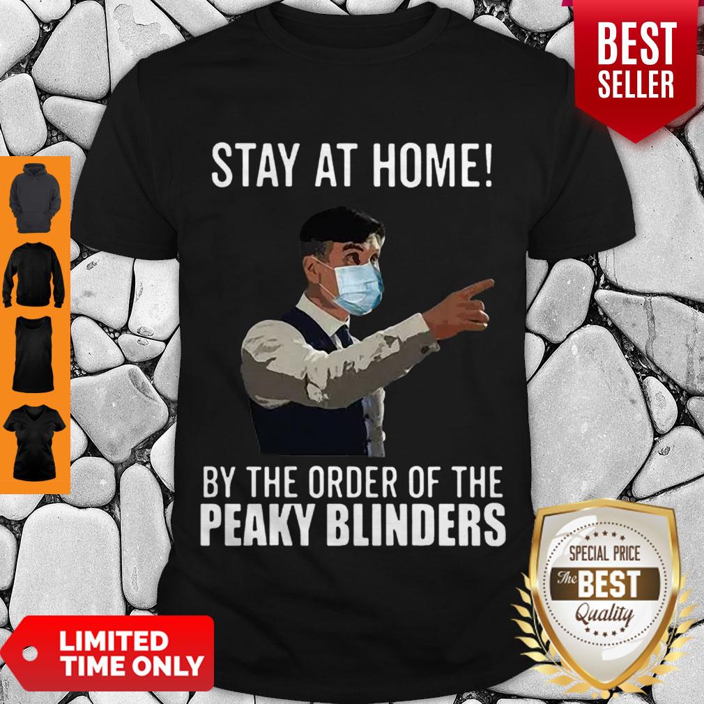 Awesome Peaky Blinders Stay At Home By The Order Of The Peaky Blinders Shirt