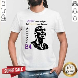 Pretty 24 Kobe Bryant Heroes Come And Go But Legends Are Forever Shirt