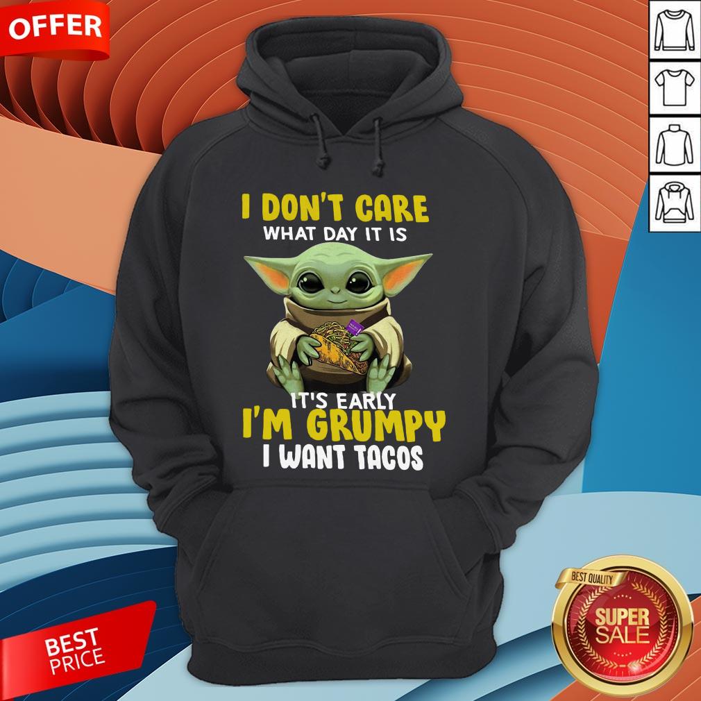 baby-yoda-i-dont-care-what-day-it-is-its-early-im-grumpy-i-want-tacos-hoodie.jpg