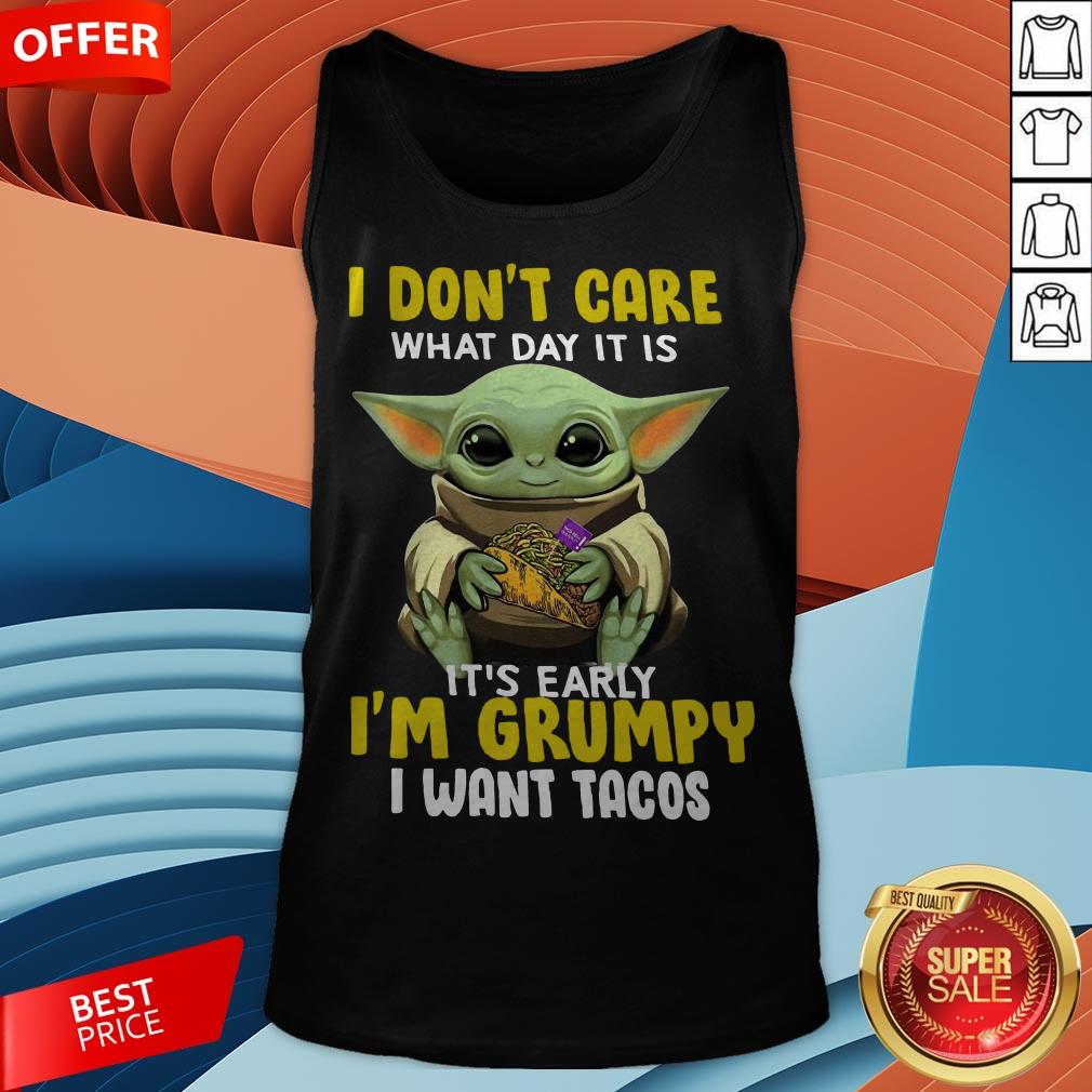 baby-yoda-i-dont-care-what-day-it-is-its-early-im-grumpy-i-want-tacos-tank-top.jpg