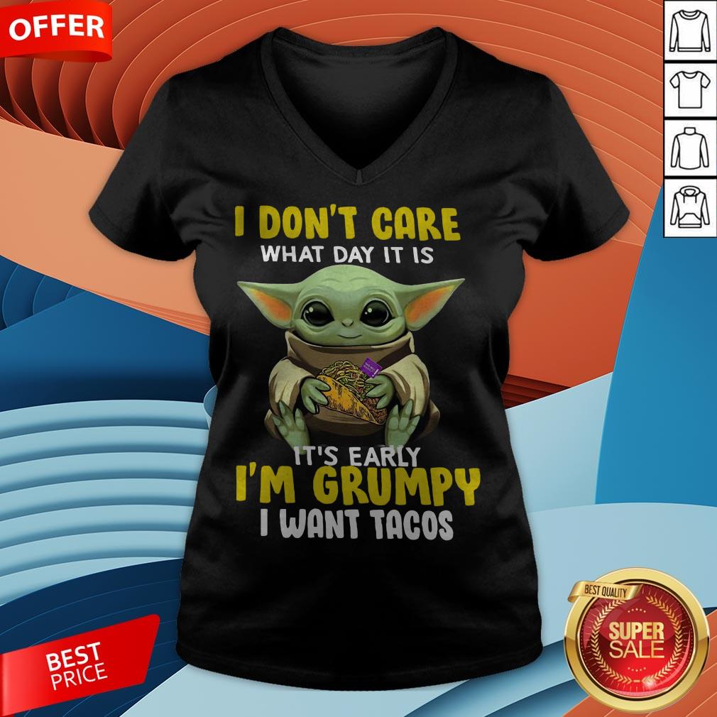 baby-yoda-i-dont-care-what-day-it-is-its-early-im-grumpy-i-want-tacos-v-neck.jpg