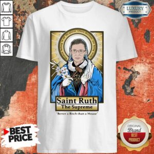 Good Ruth Bader Ginsburg Saint Ruth The Supreme Better A Bitch Than A Mouse Shirt