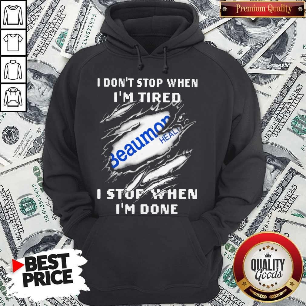 Beaumont Health I Don’t Stop When I’m Tired I Stop When I’m Done Shirt