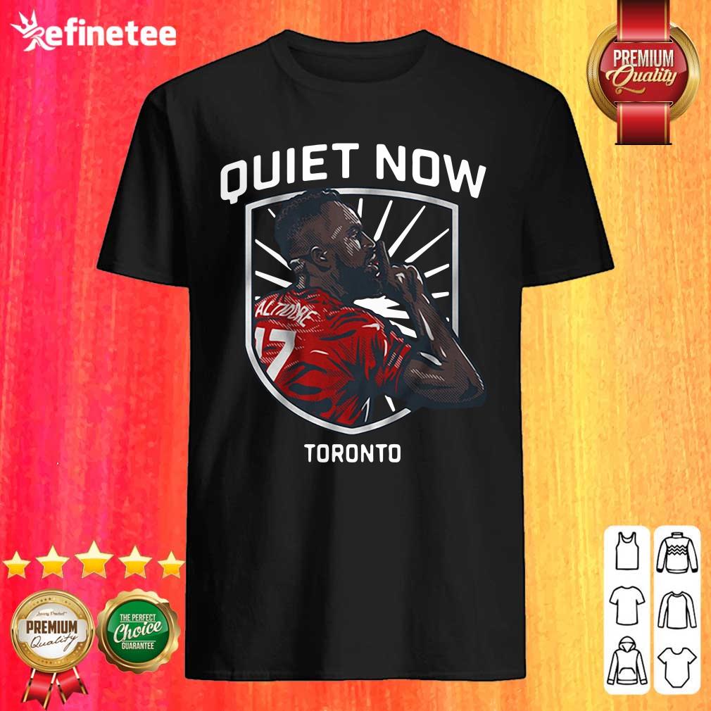 Beautiful Jozy Altidore Quiet Now Toronto 2021 Shirt