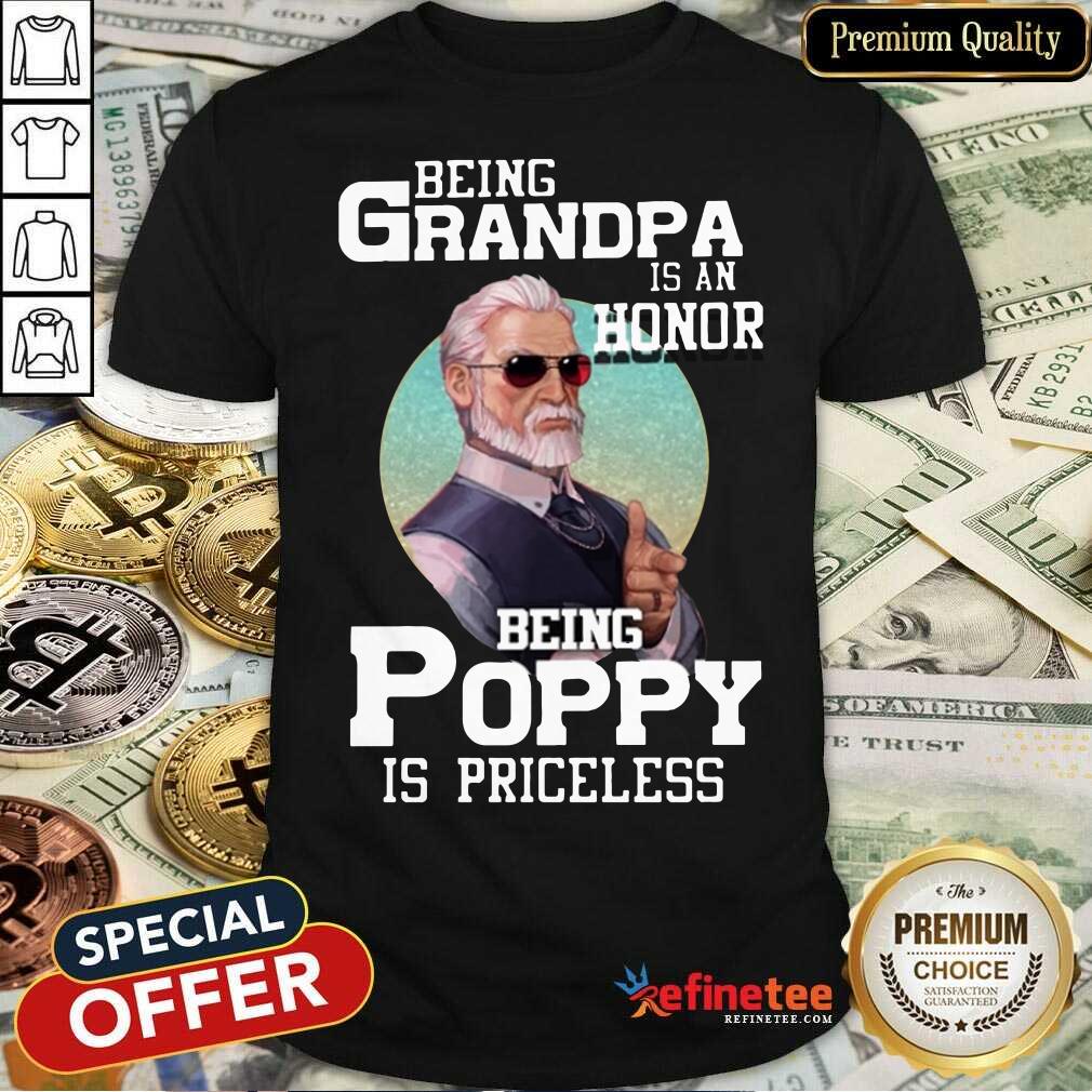 Being Grandpa Is An Honor Being Poppy Is Priceless Shirt