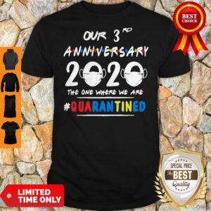 Awesome Our 3rd Anniversary 2020 Mask The One Where Im Quarantined Shirt