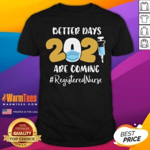 Top Nurse Better Days 2021 Are Coming Registered Nurse Shirt